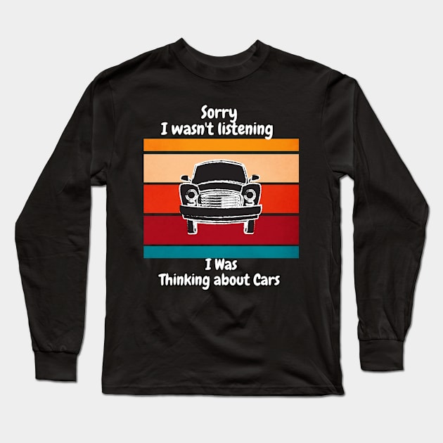 Sorry i wasn't listening i was thinking about cars Long Sleeve T-Shirt by Perfectprints